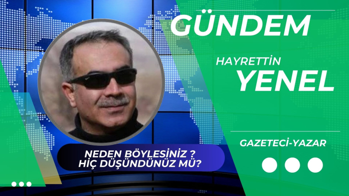 Neden böylesiniz ? Hiç düşündünüz mü?